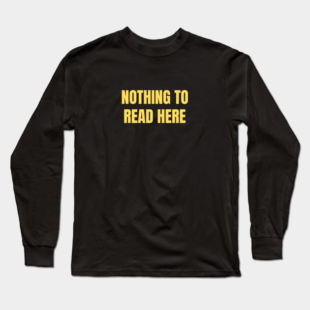 Nothing To Read Here Long Sleeve T-Shirt by Frantic